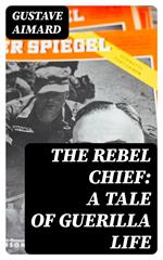 The Rebel Chief: A Tale of Guerilla Life