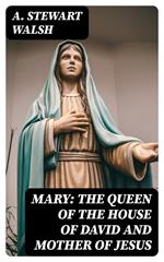 Mary: The Queen of the House of David and Mother of Jesus