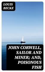 John Corwell, Sailor And Miner; and, Poisonous Fish