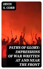 Paths of Glory: Impressions of War Written at and Near the Front