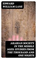 Arabian Society in the Middle Ages: Studies From The Thousand and One Nights