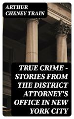 True Crime - Stories from the District Attorney's Office in New York City