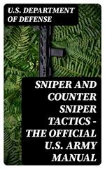 Sniper and Counter Sniper Tactics - The Official U.S. Army Manual