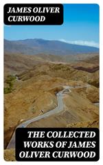 The Collected Works of James Oliver Curwood