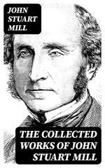 The Collected Works of John Stuart Mill