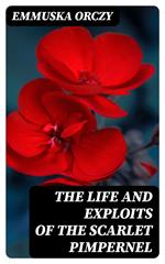 The Life and Exploits of the Scarlet Pimpernel