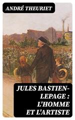 Jules Bastien-Lepage : l'homme et l'artiste