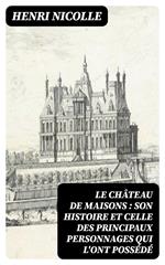 Le château de Maisons : son histoire et celle des principaux personnages qui l'ont possédé