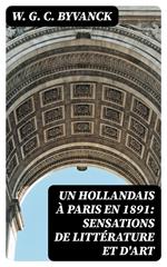 Un hollandais à Paris en 1891: Sensations de littérature et d'art