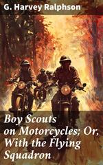 Boy Scouts on Motorcycles; Or, With the Flying Squadron