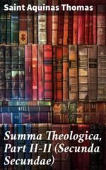 Summa Theologica, Part II-II (Secunda Secundae)