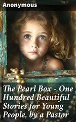 The Pearl Box - One Hundred Beautiful Stories for Young People, by a Pastor