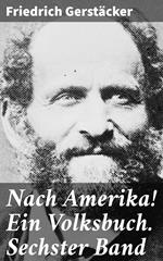 Nach Amerika! Ein Volksbuch. Sechster Band