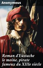 Roman d'Eustache le moine, pirate fameux du XIIIe siècle