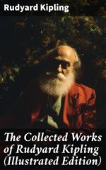 The Collected Works of Rudyard Kipling (Illustrated Edition)