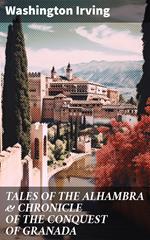 TALES OF THE ALHAMBRA & CHRONICLE OF THE CONQUEST OF GRANADA