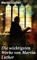 Die wichtigsten Werke von Martin Luther