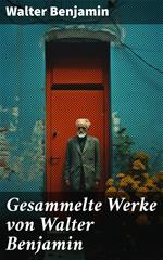 Gesammelte Werke von Walter Benjamin