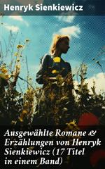 Ausgewählte Romane & Erzählungen von Henryk Sienkiewicz (17 Titel in einem Band)