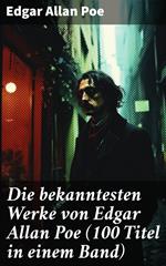 Die bekanntesten Werke von Edgar Allan Poe (100 Titel in einem Band)