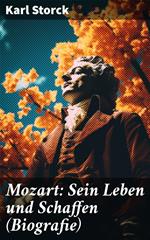 Mozart: Sein Leben und Schaffen (Biografie)