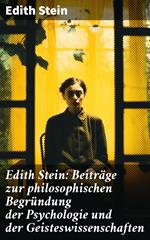 Edith Stein: Beiträge zur philosophischen Begründung der Psychologie und der Geisteswissenschaften