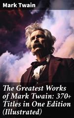 The Greatest Works of Mark Twain: 370+ Titles in One Edition (Illustrated)