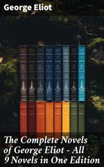 The Complete Novels of George Eliot - All 9 Novels in One Edition