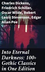 Into Eternal Darkness: 100+ Gothic Classics in One Edition