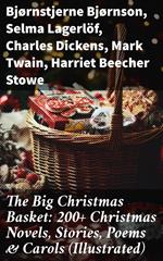 The Big Christmas Basket: 200+ Christmas Novels, Stories, Poems & Carols (Illustrated)