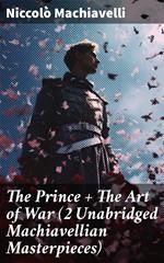 The Prince + The Art of War (2 Unabridged Machiavellian Masterpieces)