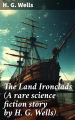 The Land Ironclads (A rare science fiction story by H. G. Wells)