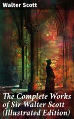 The Complete Works of Sir Walter Scott (Illustrated Edition)