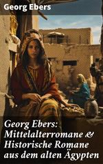 Georg Ebers: Mittelalterromane & Historische Romane aus dem alten Ägypten