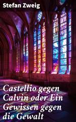 Castellio gegen Calvin oder Ein Gewissen gegen die Gewalt