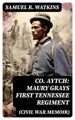 Co. Aytch: Maury Grays First Tennessee Regiment (Civil War Memoir)