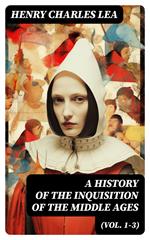 A History of the Inquisition of the Middle Ages (Vol. 1-3)