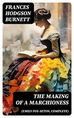 The Making of a Marchioness (Emily Fox-Seton, Complete)