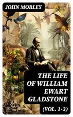 The Life of William Ewart Gladstone (Vol. 1-3)