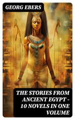 The Stories from Ancient Egypt - 10 Novels in One Volume