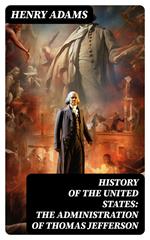 History of the United States: The Administration of Thomas Jefferson