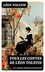 Tous les Contes de Léon Tolstoi (151 Contes, fables et nouvelles)