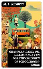 Grammar-land; Or, Grammar in Fun for the Children of Schoolroom-shire