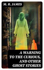 A Warning to the Curious, and Other Ghost Stories