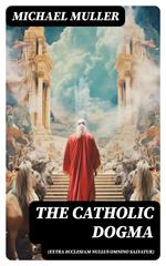 The Catholic Dogma (Extra Ecclesiam Nullus Omnino Salvatur)