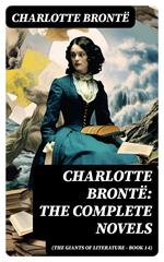 Charlotte Brontë: The Complete Novels (The Giants of Literature - Book 14)