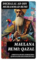 Maulana Rumi: Qazal (Orientalische Liebeslyrik: Qaselen/Ghaselendichtung)