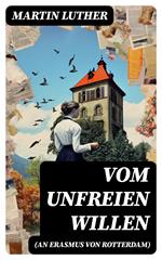 Vom unfreien Willen (An Erasmus von Rotterdam)