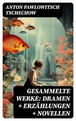 Gesammelte Werke: Dramen + Erzählungen + Novellen