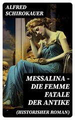 Messalina - Die Femme fatale der Antike (Historisher Roman)